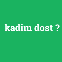 kadim dost