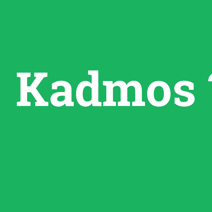 Kadmos, Kadmos nedir ,Kadmos ne demek