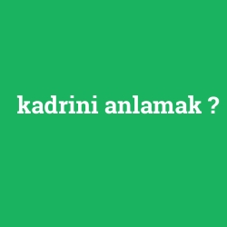 kadrini anlamak
