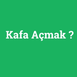 Kafa Açmak
