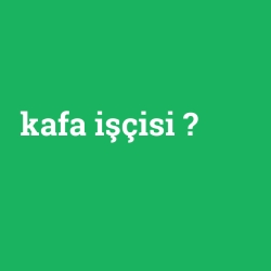 kafa işçisi foto galeri