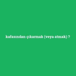 kafasından çıkarmak (veya atmak) foto galeri