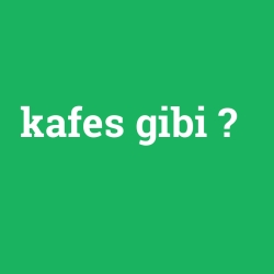 kafes gibi