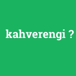kahverengi
