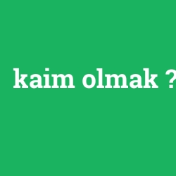 kaim olmak
