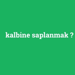 kalbine saplanmak