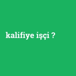 kalifiye işçi foto galeri