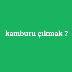 kamburu çıkmak