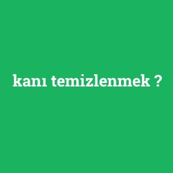 kanı temizlenmek