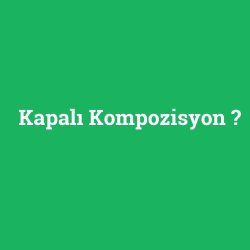 Kapalı Kompozisyon