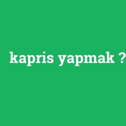 kapris yapmak