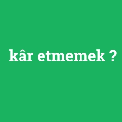 kâr etmemek