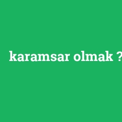 karamsar olmak
