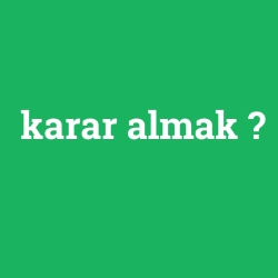 karar almak