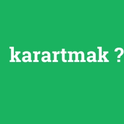 karartmak
