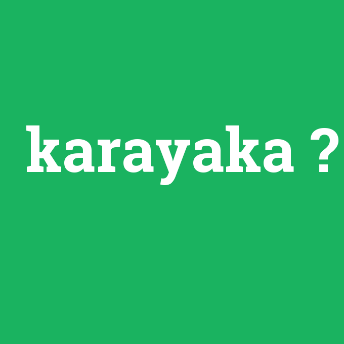 karayaka, karayaka nedir ,karayaka ne demek