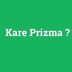 Kare Prizma