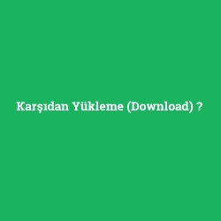 Karşıdan Yükleme (Download)