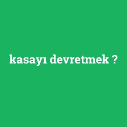 kasayı devretmek foto galeri