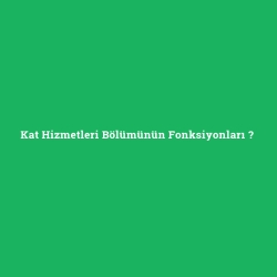 Kat Hizmetleri Bölümünün Fonksiyonları