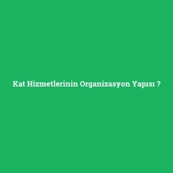 Kat Hizmetlerinin Organizasyon Yapısı foto galeri
