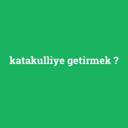 katakulliye getirmek foto galeri