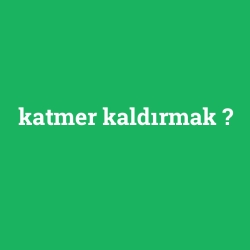 katmer kaldırmak foto galeri