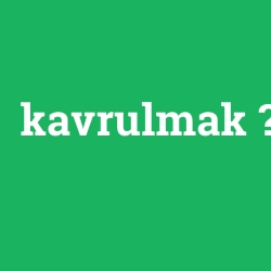 kavrulmak