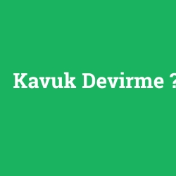 Kavuk Devirme foto galeri
