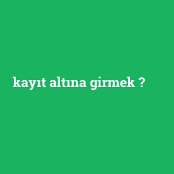 kayıt altına girmek foto galeri