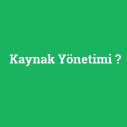 Kaynak Yönetimi