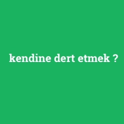 kendine dert etmek foto galeri