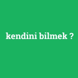 kendini bilmek