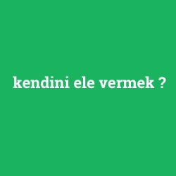 kendini ele vermek foto galeri