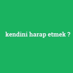 kendini harap etmek foto galeri
