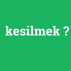 kesilmek