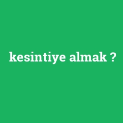 kesintiye almak