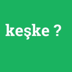 keşke