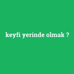 keyfi yerinde olmak foto galeri