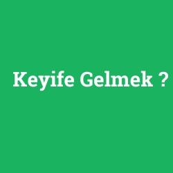 Keyife Gelmek foto galeri