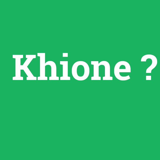 Khione, Khione nedir ,Khione ne demek