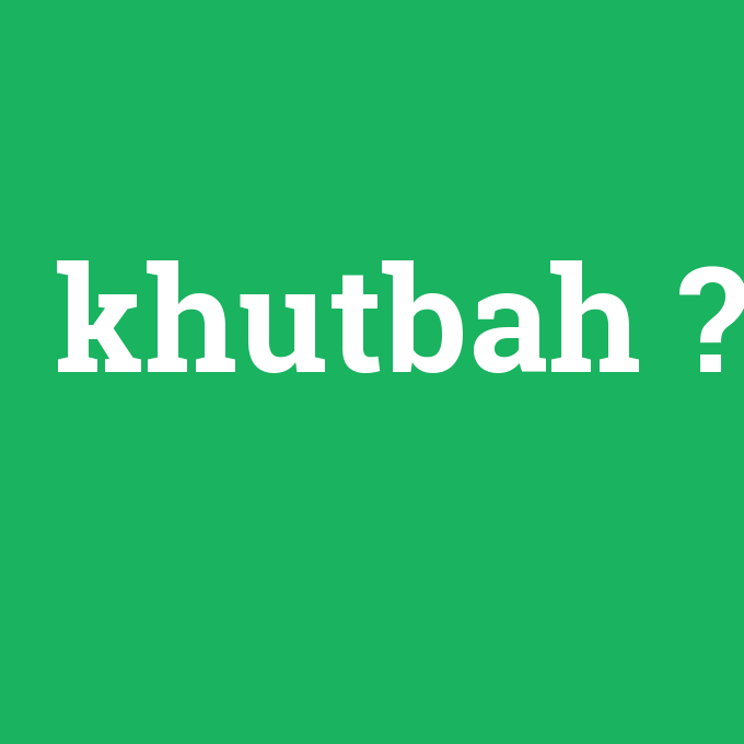khutbah, khutbah nedir ,khutbah ne demek