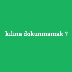 kılına dokunmamak