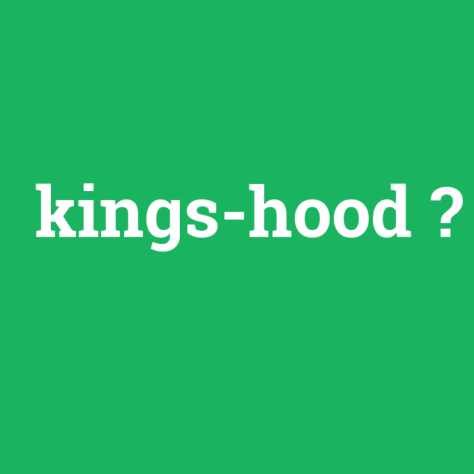 kings-hood, kings-hood nedir ,kings-hood ne demek