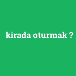 kirada oturmak
