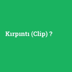 Kırpıntı (Clip)