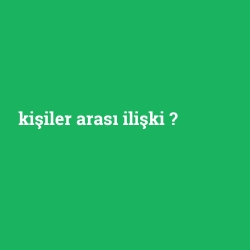 kişiler arası ilişki foto galeri