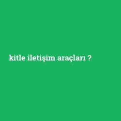 kitle iletişim araçları