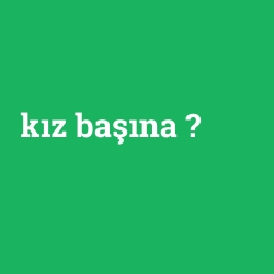 kız başına