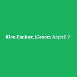 Klon Bankası (Genom Arşivi)